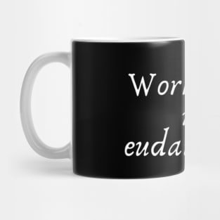 Working on my eudaimonia Mug